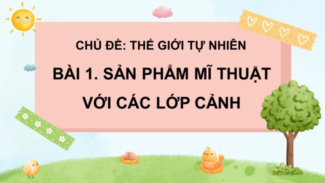 Soạn giáo án điện tử mĩ thuật 4 CTST bản 1 Bài 1: Sản phẩm mĩ thuật với các lớp cảnh