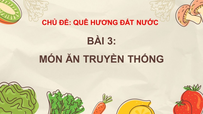 Soạn giáo án điện tử mĩ thuật 4 CTST bản 1 Bài 3: Món ăn truyền thống