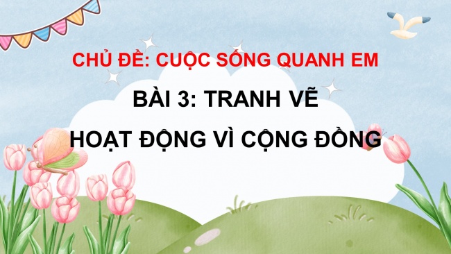 Soạn giáo án điện tử mĩ thuật 4 CTST bản 1 Bài 3: Tranh vẽ hoạt động vì cộng đồng