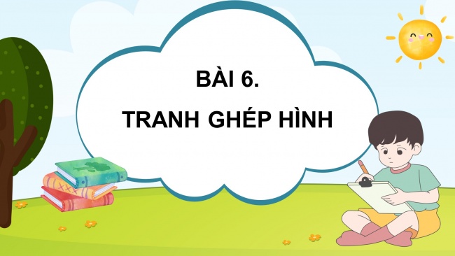 Soạn giáo án điện tử mĩ thuật 4 CTST bản 2 Bài 6: Tranh ghép mảnh