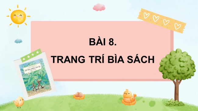 Soạn giáo án điện tử mĩ thuật 4 CTST bản 2 Bài 8: Trang trí bìa sách