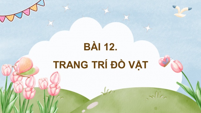 Soạn giáo án điện tử mĩ thuật 4 CTST bản 2 Bài 12: Trang trí đồ vật