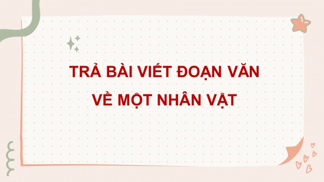 Soạn giáo án điện tử tiếng việt 4 cánh diềuBài 2 Viết 3: Trả bài viết đoạn văn về một nhân vật; Nói và nghe 2: Trao đổi: Chăm học, chăm làm