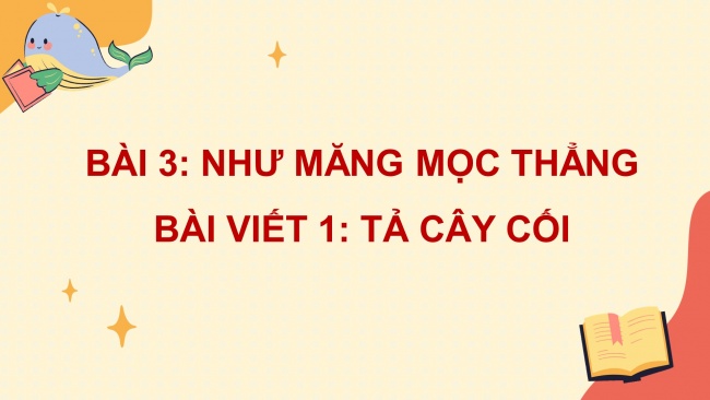 Soạn giáo án điện tử tiếng việt 4 cánh diều Bài 3 Viết 1: Tả cây cối