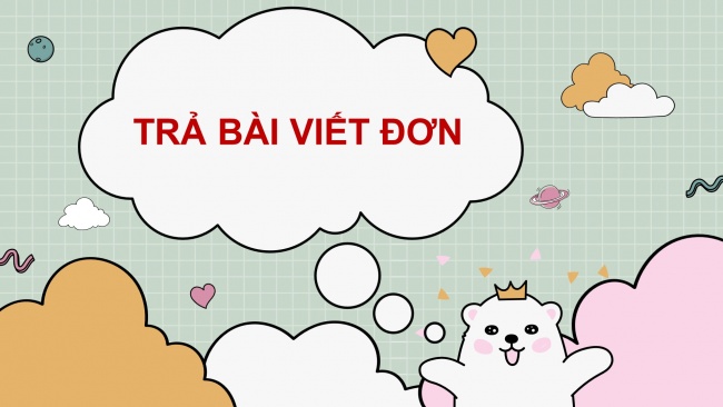 Soạn giáo án điện tử tiếng việt 4 cánh diều Bài 3 Viết 3: Trả bài viết đơn; Nói và nghe 2: Trao đổi: Như măng mọc thẳng