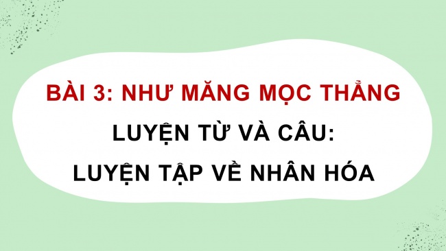 Soạn giáo án điện tử tiếng việt 4 cánh diều Bài 3 Luyện từ và câu 2: Luyện tập về nhân hoá