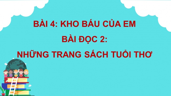 Soạn giáo án điện tử tiếng việt 4 cánh diều Bài 4 Đọc 2: Những trang sách tuổi thơ