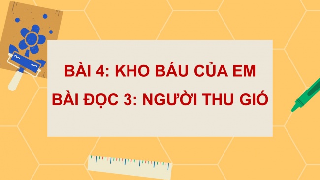 Soạn giáo án điện tử tiếng việt 4 cánh diều Bài 4 Đọc 3: Người thu gió