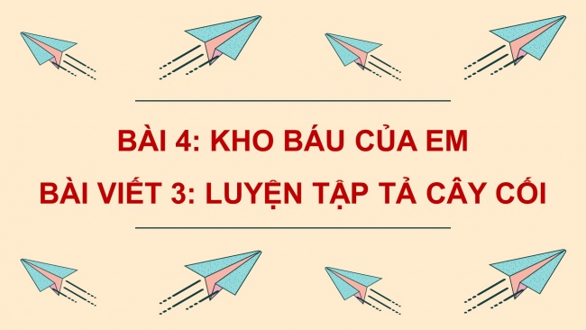 Soạn giáo án điện tử tiếng việt 4 cánh diều Bài 4 Viết 3: Luyện tập tả cây cối; Nói và nghe 2: Trao đổi: Em đọc sách báo