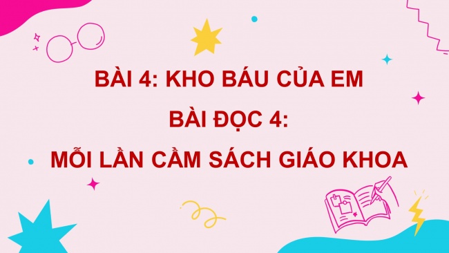 Soạn giáo án điện tử tiếng việt 4 cánh diều Bài 4 Đọc 4: Mỗi lần cầm sách giáo khoa