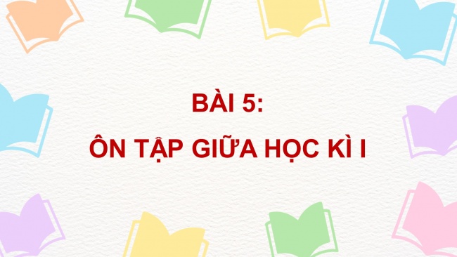 Soạn giáo án điện tử tiếng việt 4 cánh diều Bài 5: Ôn tập giữa học kì 1 - Tiết 4, 5