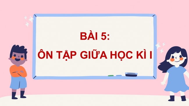 Soạn giáo án điện tử tiếng việt 4 cánh diều Bài 5: Ôn tập giữa học kì 1 - Tiết 6, 7