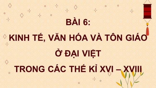 Soạn giáo án điện tử Lịch sử 8 CTST Bài 6: Kinh tế, văn hoá và tôn giáo ở Đại Việt trong các thế kỉ XVI - XVIII (P2)