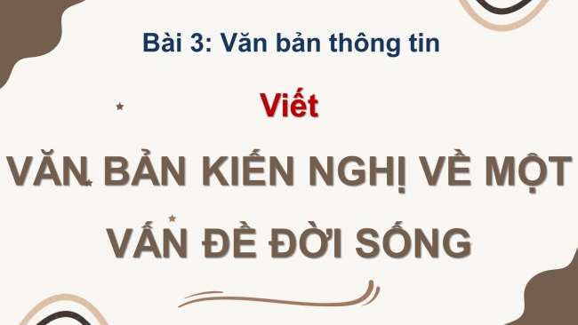 Soạn giáo án điện tử Ngữ văn 8 CD Bài 3 Viết 2: Văn bản kiến nghị về một vấn đề đời sống