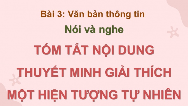 Soạn giáo án điện tử Ngữ văn 8 CD Bài 3 Nói và nghe: Tóm tắt nội dung thuyết minh giải thích một hiện tượng tự nhiên