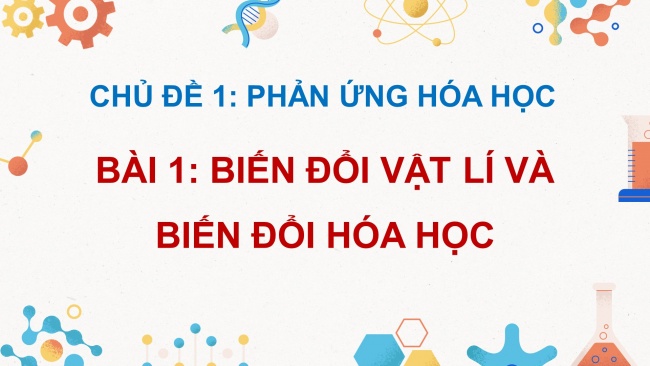 Soạn giáo án điện tử KHTN 8 CD Bài 1: Biến đổi vật lí và biến đổi hoá học