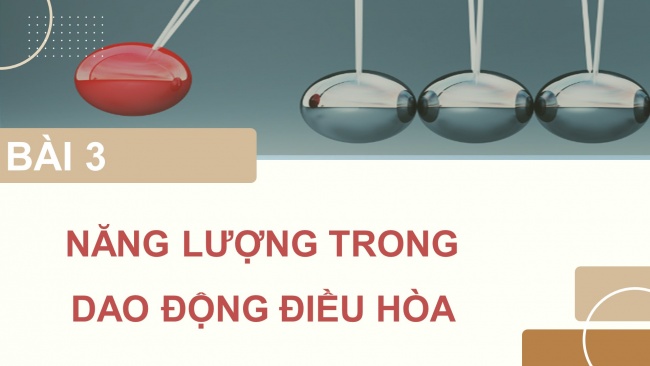 Soạn giáo án điện tử vật lí 11 Cánh diều Bài 3: Năng lượng trong dao động điều hoà