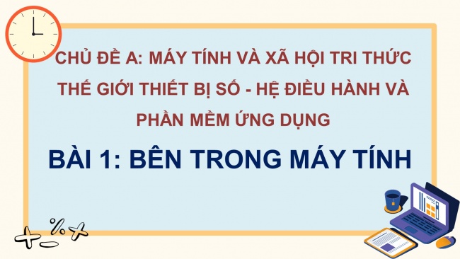 Soạn giáo án điện tử Tin học ứng dụng 11 Cánh diều Chủ đề A Bài 1: Bên trong máy tính