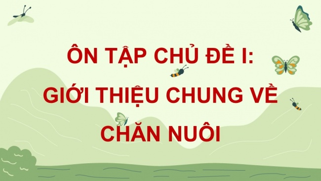 Soạn giáo án điện tử công nghệ chăn nuôi 11 Cánh diều: Ôn tập chủ đề 1