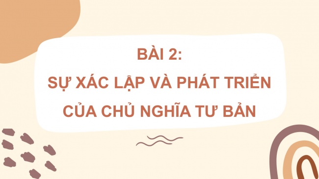 Soạn giáo án điện tử lịch sử 11 Cánh diều Bài 2: Sự xác lập và phát triển của chủ nghĩa tư bản (P1)