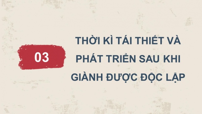 Soạn giáo án điện tử lịch sử 11 Cánh diều  Bài 6: Hành trình đi đến độc lập dân tộc ở Đông Nam Á (P2)