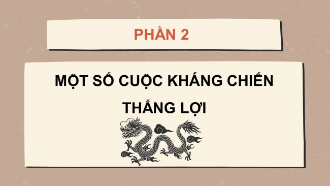 Soạn giáo án điện tử lịch sử 11 Cánh diều  Bài 7: Khái quát về chiến tranh bảo vệ Tổ quốc trong lịch sử Việt Nam (P2)