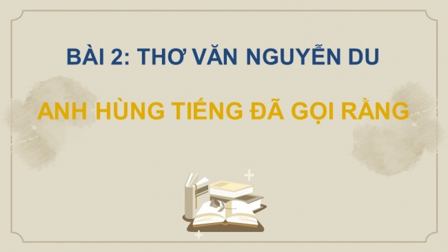 Soạn giáo án điện tử ngữ văn 11 Cánh diều  Bài 2 Đọc 4: Anh hùng tiếng đã gọi rằng