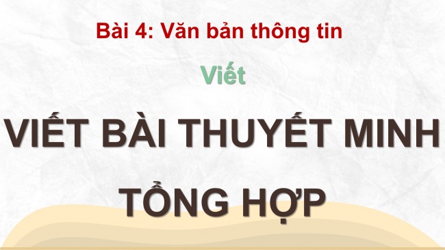 Soạn giáo án điện tử ngữ văn 11 Cánh diều  Bài 4 Viết: Viết bài thuyết minh tổng hợp