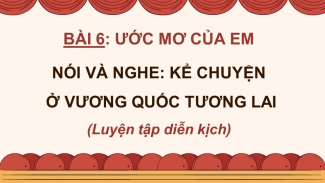 Soạn giáo án điện tử Tiếng Việt 4 CD Bài 6 Nói và nghe 1: Tập kịch: Ở Vương quốc Tương Lai