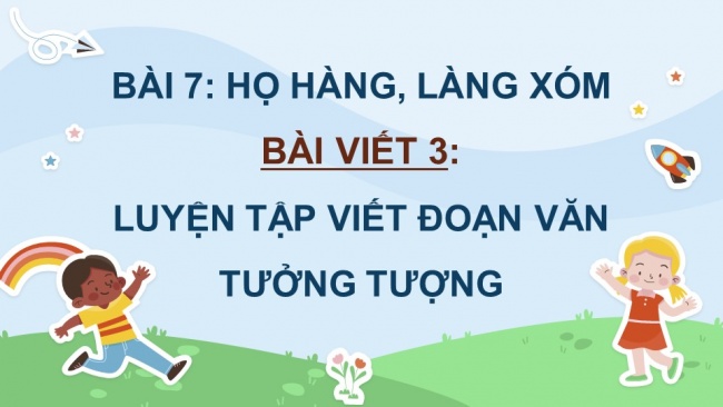 Soạn giáo án điện tử Tiếng Việt 4 CD Bài 7 Viết 3: Luyện tập viết đoạn văn tưởng tưởng; Nói và nghe 2: Trao đổi: Em đọc sách báo