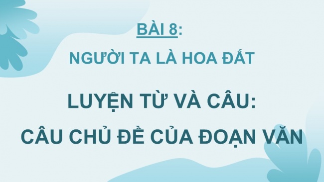 Soạn giáo án điện tử Tiếng Việt 4 CD Bài 8 Luyện từ và câu 2: Luyện tập về câu chủ đề của đoạn văn