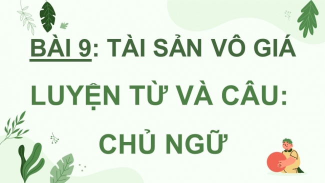 Soạn giáo án điện tử Tiếng Việt 4 CD Bài 9 Luyện từ và câu 1: Chủ ngữ