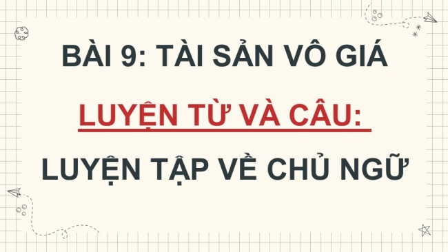 Soạn giáo án điện tử Tiếng Việt 4 CD Bài 9 Luyện từ và câu 2: Luyện tập về chủ ngữ