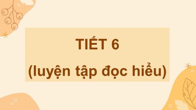 Soạn giáo án điện tử Tiếng Việt 4 CD Bài 10: Ôn tập cuối học kì 1 - Tiết 6, 7