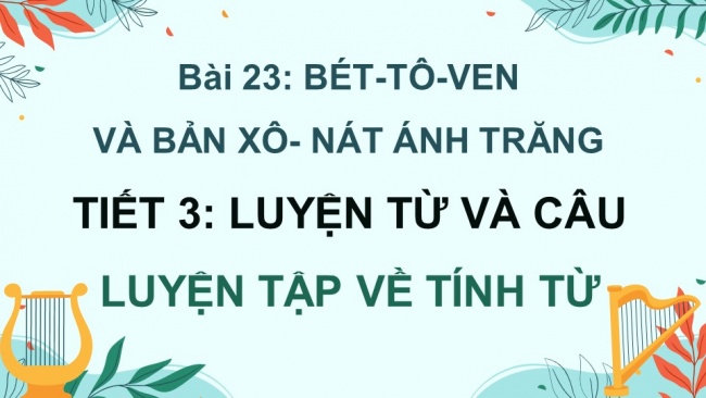 Soạn giáo án điện tử tiếng việt 4 KNTT Bài 23 Luyện từ và câu Luyện tập về tính từ