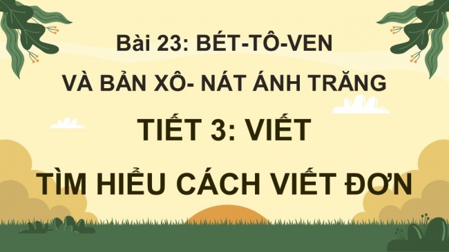 Soạn giáo án điện tử tiếng việt 4 KNTT Bài 23 Viết Tìm hiểu cách viết đơn