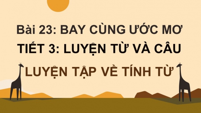 Soạn giáo án điện tử tiếng việt 4 KNTT Bài 25 Luyện từ và câu Luyện tập về tính từ