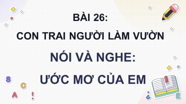 Soạn giáo án điện tử tiếng việt 4 KNTT Bài 26 Nói và nghe Ước mơ của em