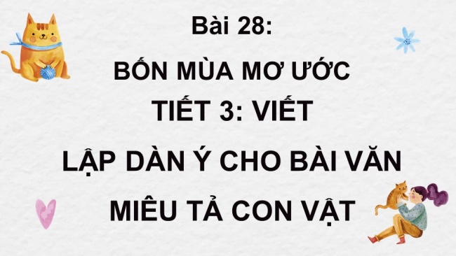 Soạn giáo án điện tử tiếng việt 4 KNTT Bài 28 Viết Lập dàn ý cho bài văn miêu tả con vật