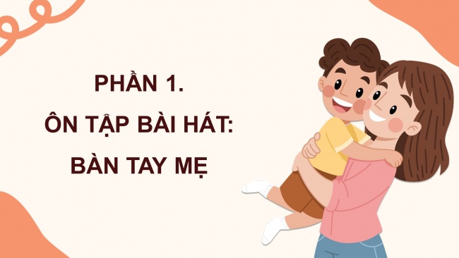 Soạn giáo án điện tử âm nhạc 4 CTST CĐ4 Tiết 2: Ôn tâp bài hát Bàn tay mẹ. Đọc nhạc: Bài đọc nhạc số 2