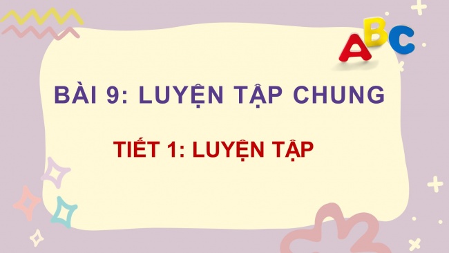 Soạn giáo án điện tử toán 4 KNTT Bài 9: Luyện tập chung