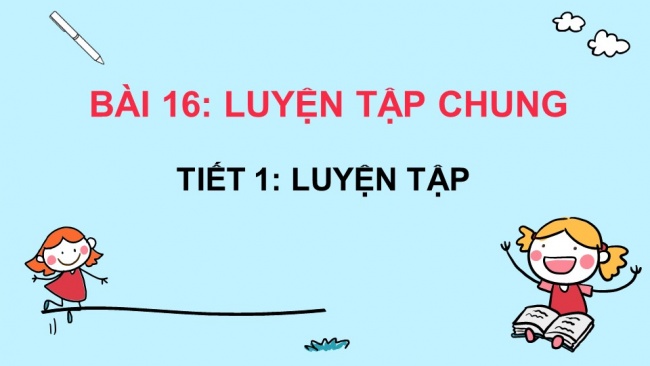 Soạn giáo án điện tử toán 4 KNTT Bài 16: Luyện tập chung 