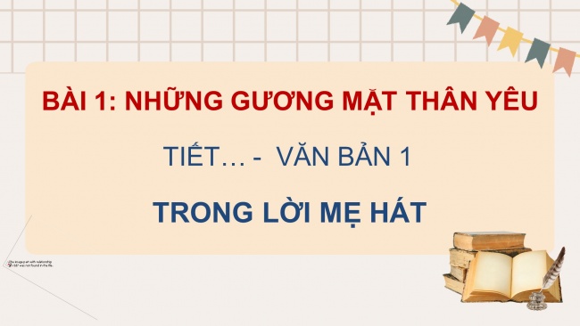 Soạn giáo án điện tử Ngữ văn 8 CTST Bài 1 Đọc 1: Trong lời mẹ hát