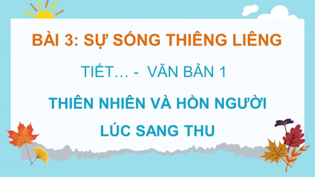 Soạn giáo án điện tử Ngữ văn 8 CTST Bài 3 Đọc 2: Thiên nhiên và hồn người lúc sang thu