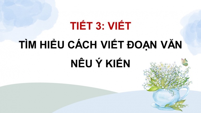 Soạn giáo án điện tử tiếng việt 4 KNTT Bài 2 Viết: Tìm hiểu các viết đoạn văn nêu ý kiến