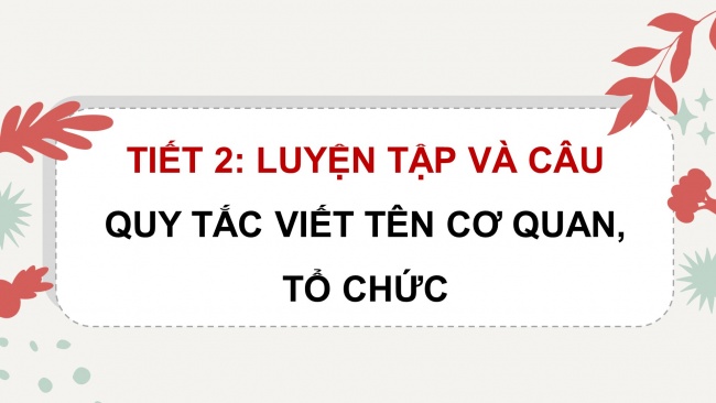 Soạn giáo án điện tử tiếng việt 4 KNTT Bài 7 Luyện từ và câu: Quy tắc viết tên cơ quan, tổ chức