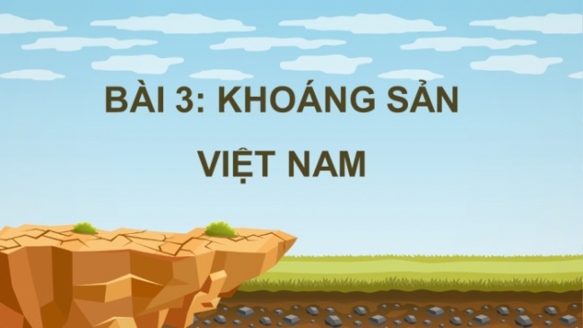 Soạn giáo án điện tử Địa lí 8 KNTT Bài 3: Khoáng sản Việt Nam