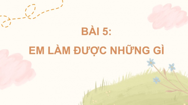 Soạn giáo án điện tử toán 4 CTST Bài 5: Em làm được những gì?