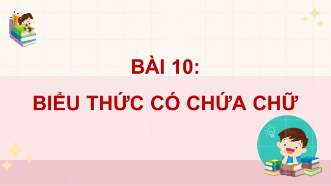 Soạn giáo án điện tử toán 4 CTST Bài 10: Biểu thức có chứa chữ