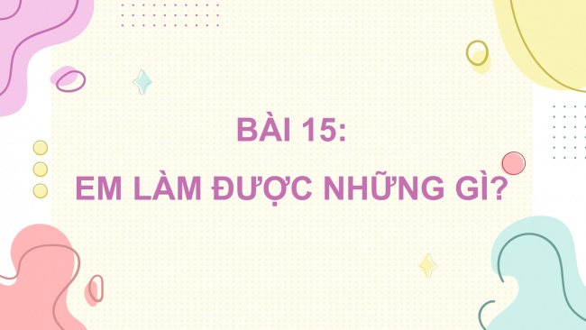 Soạn giáo án điện tử toán 4 CTST Bài 15: Em làm được những gì?